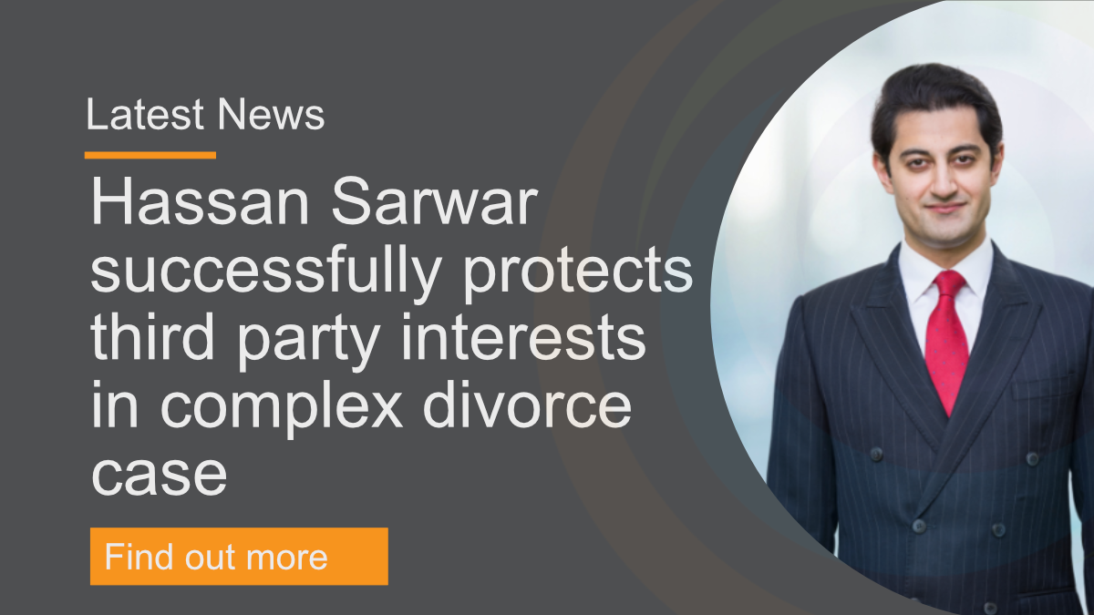 Hassan Sarwar successfully protects third party interests in complex divorce case