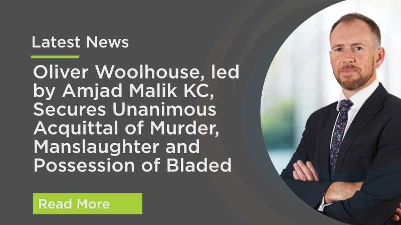 Oliver Woolhouse, led by Amjad Malik KC, Secures Unanimous Acquittal of Murder, Manslaughter and Possession of Bladed Articles.
