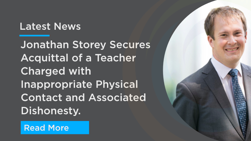 Jonathan Storey Secured the Acquittal of a Teacher Charged with Inappropriate Physical Contact with a Pupil and Associated Dishonesty.