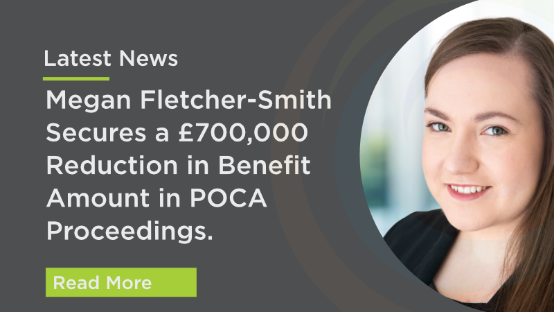 Megan Fletcher-Smith secures a £700,000 reduction in benefit amount in POCA proceedings.
