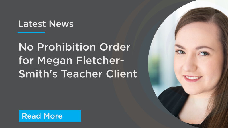 No Prohibition Order for Megan Fletcher-Smith’s Teacher Client