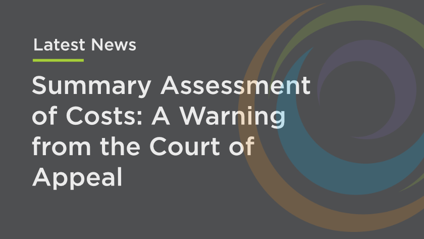 Summary Assessment of Costs: A Warning from the Court of Appeal