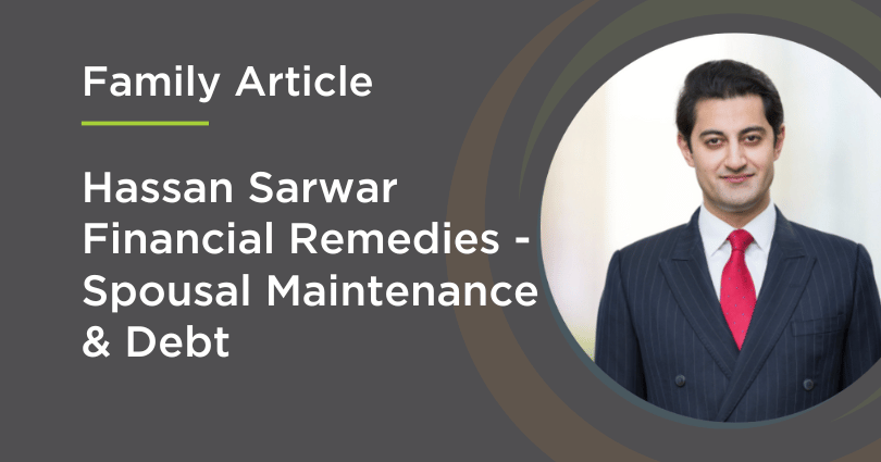 Hassan Sarwar: Financial Remedies – Spousal Maintenance & Debt. TK v AC {2023} EWHC 2958 (Fam)