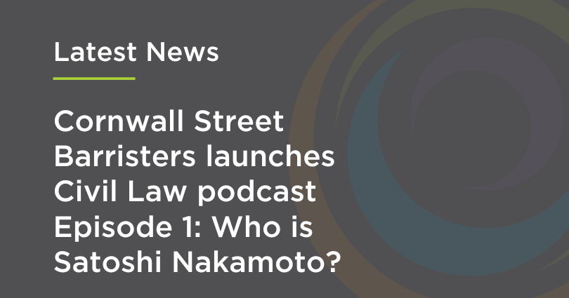 Cornwall Street Barristers launches Civil Law podcast Episode 1: Who is Satoshi Nakamoto?