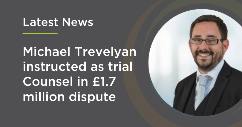 Michael Trevelyan instructed as trial Counsel in £1.7 million dispute
